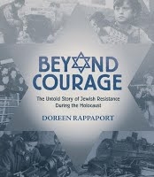 Beyond Courage: The Untold Story Of Jewish Resistance During The Holocaust