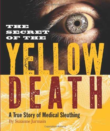 The Secret of the Yellow Death: A True Story of Medical Sleuthing